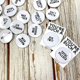 Insult pin badges. Type brooch. Large 38mm. Gift for awkward lovable people 