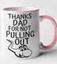 Thanks Dad For Not Pulling Out Mug Dad Father's Birthday Christmas Present  - Image 3