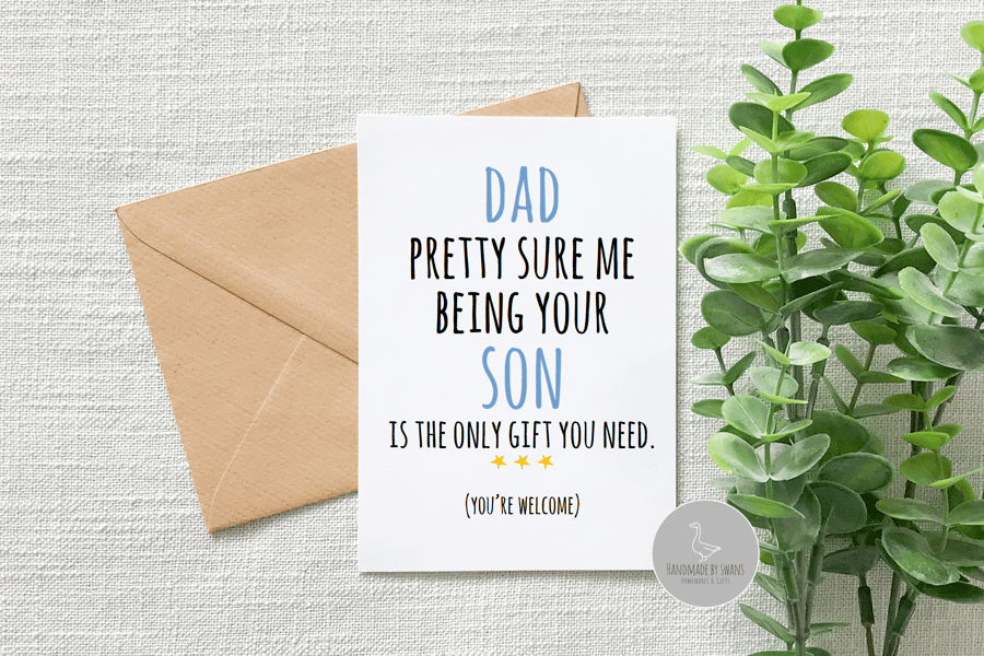 Dad pretty sure me being your Son is the only gift you need card