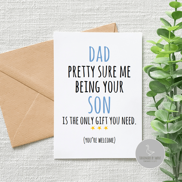 Dad pretty sure me being your Son is the only gift you need card