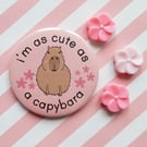 handmade 58mm cute as a capybara pin badge  