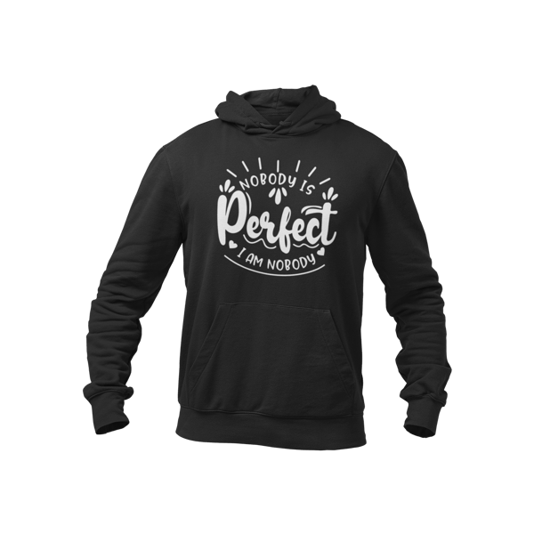 Nobody Is Perfect, I Am Nobody - Funny Sarcastic Hoodie