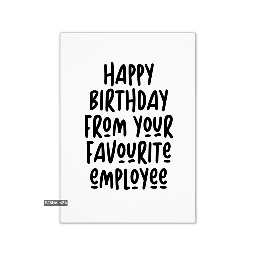 Funny Birthday Card - Novelty Banter Greeting Card - Favourite Employee