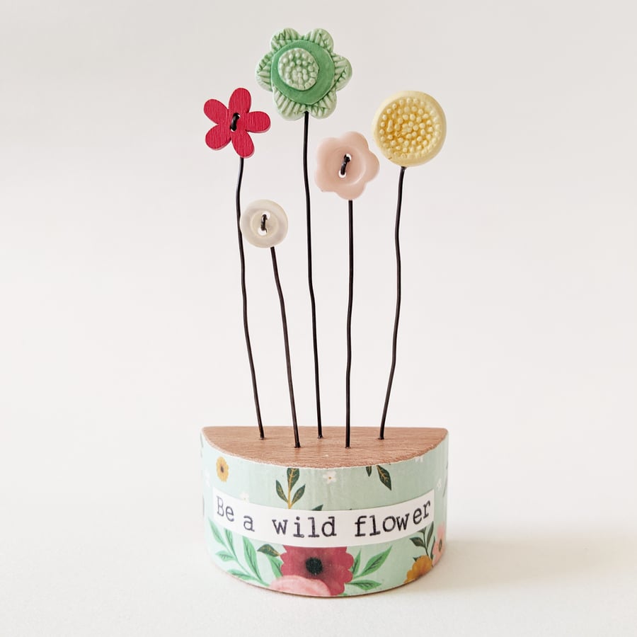 Clay and Button Flower Garden in a Floral Wood Block 'Be a wild flower'