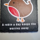 Beautiful Handmade Slate Coaster with Robin design and uplifting message 