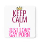 Keep Calm I Just Love Gay Porn Coaster Novelty Rude Funny Gift Idea - Image 1