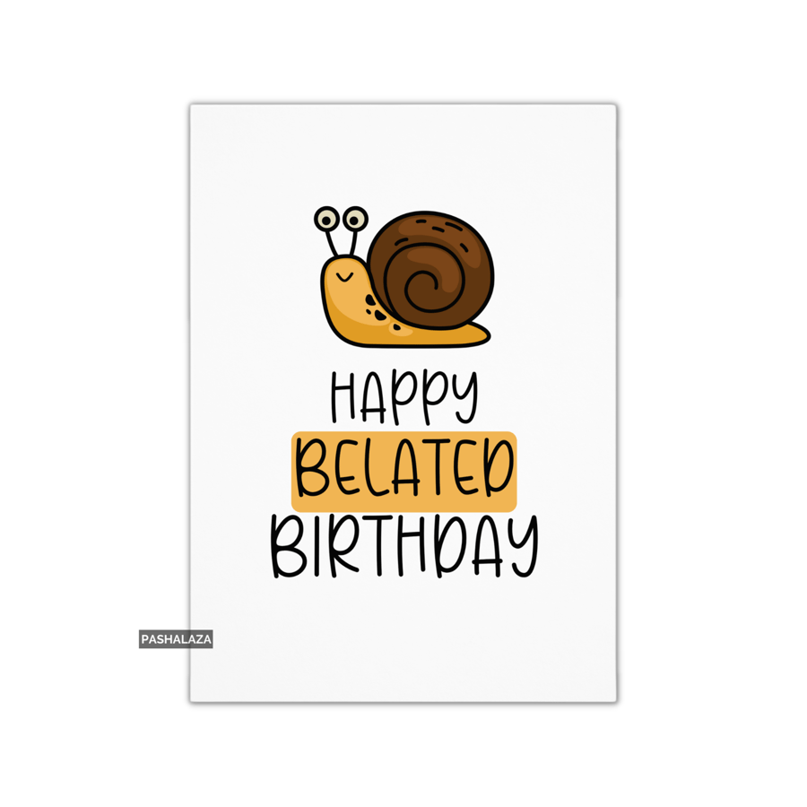 Funny Birthday Card - Novelty Banter Greeting Card - Belated