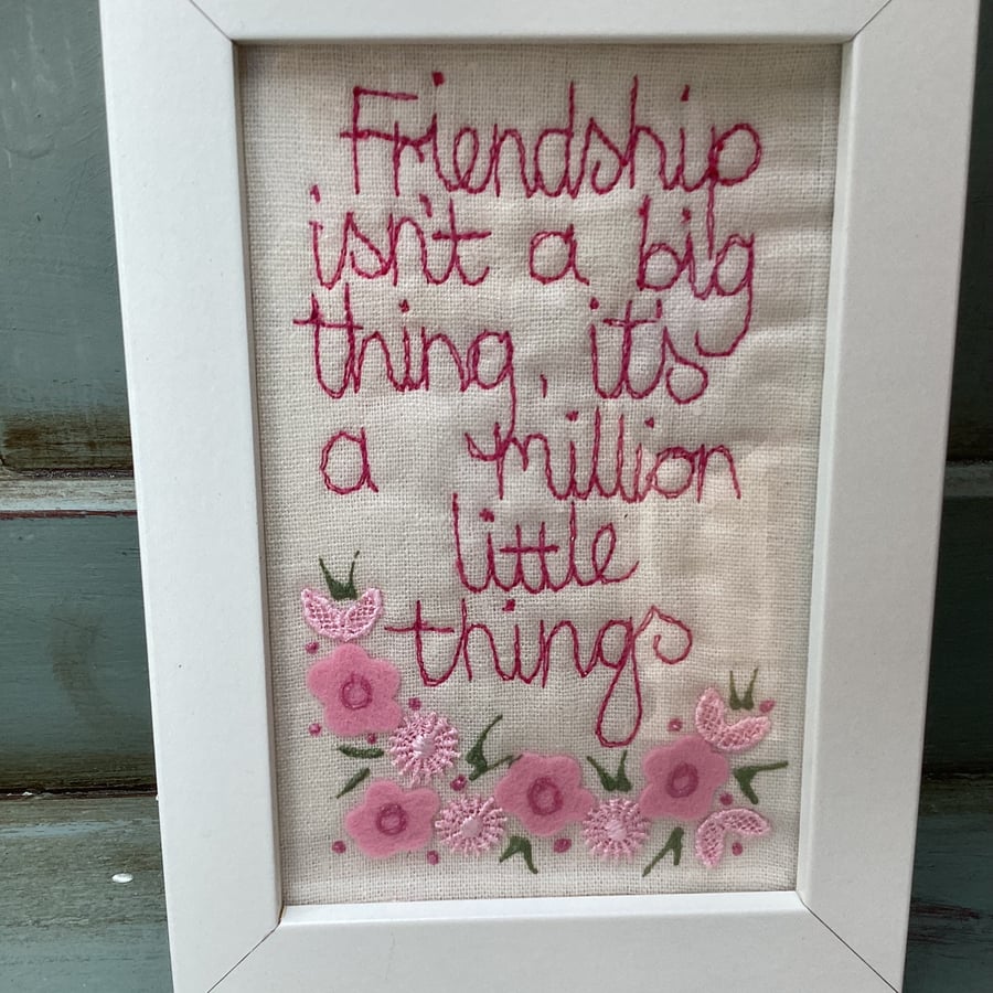 Friendship isn't a big thing ,it's a million little things.Embroidered picture.