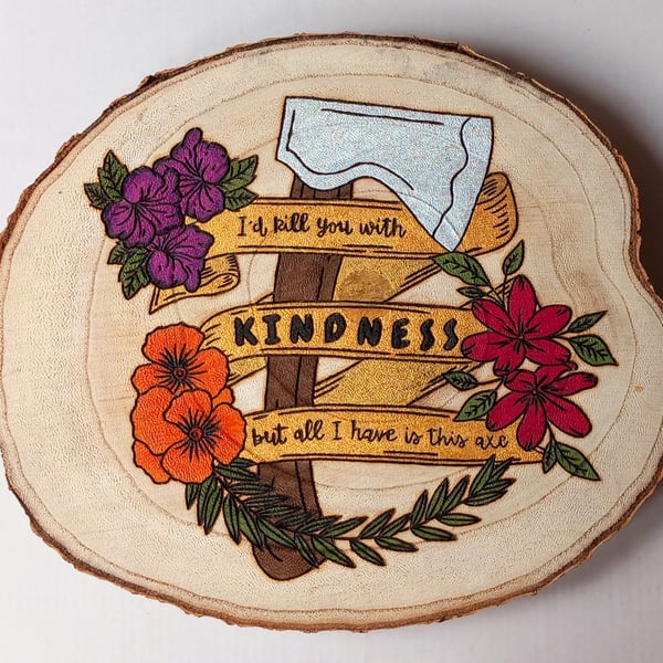 "Killing with Kindness" - Hand-Burnt & Painted Wood Slice (Pyrography)