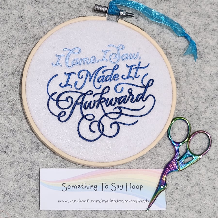 Embroidered Hanging Hoop Wall Art Quote - I came, I saw, I made it awkward