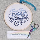 Embroidered Hanging Hoop Wall Art Quote - I came, I saw, I made it awkward