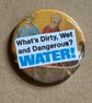 Collage pin badge - vintage book images & text - dirty wet and dangerous