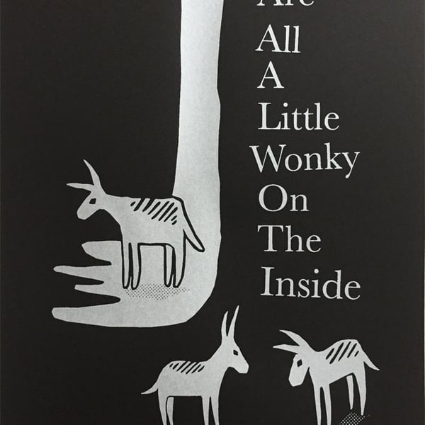 We Are All A Little Wonky... A3 screen-print 