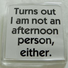 Not an Afternoon Person Either Fridge Magnet