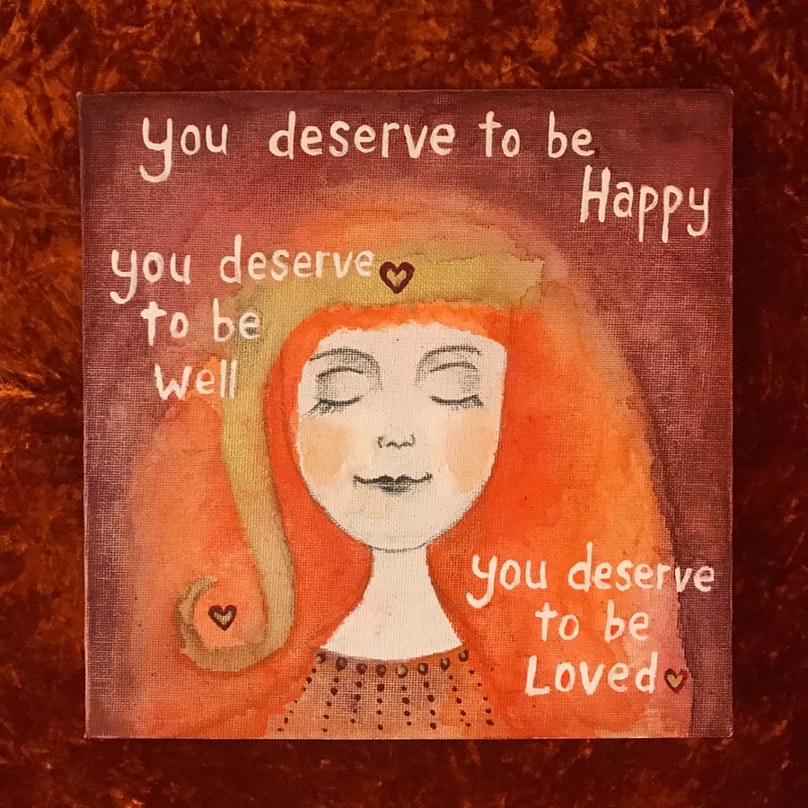 Original 8" painted canvas panel, "You deserve"