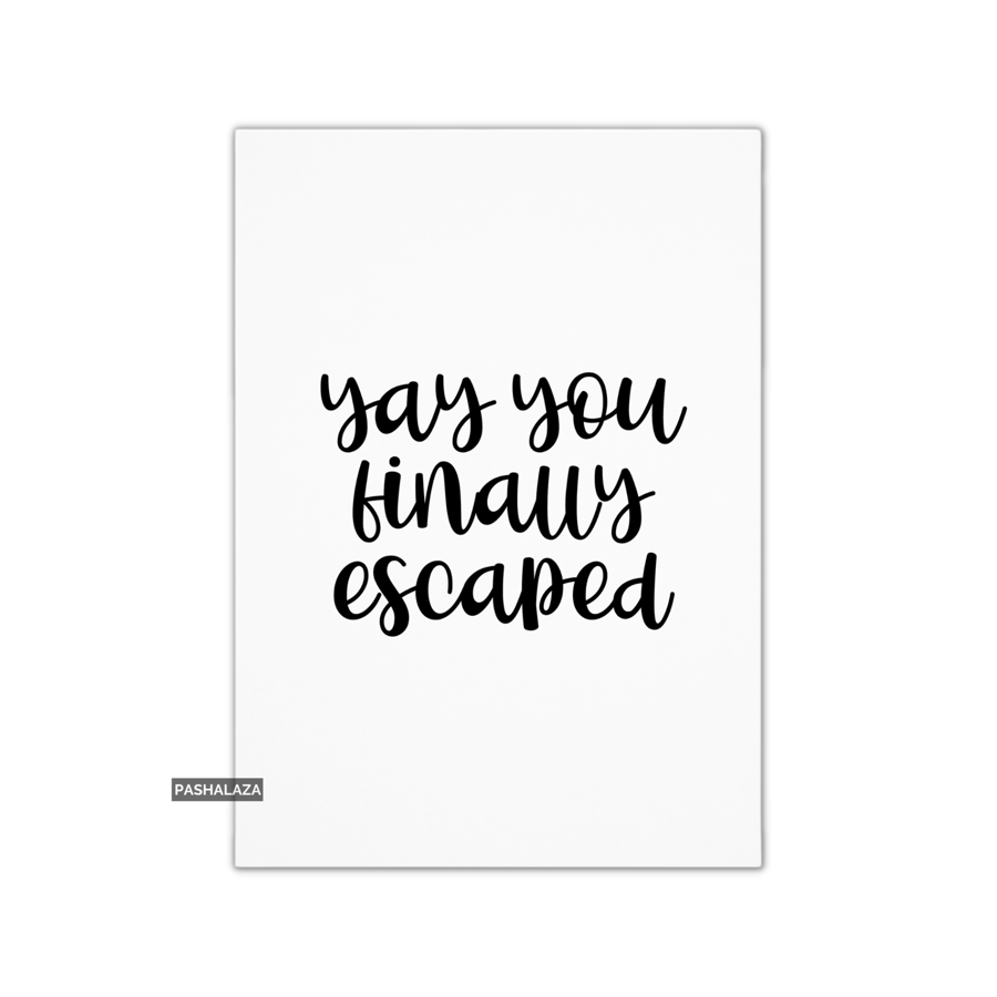 Funny Leaving Card - Novelty Banter Greeting Card - Finally Escaped
