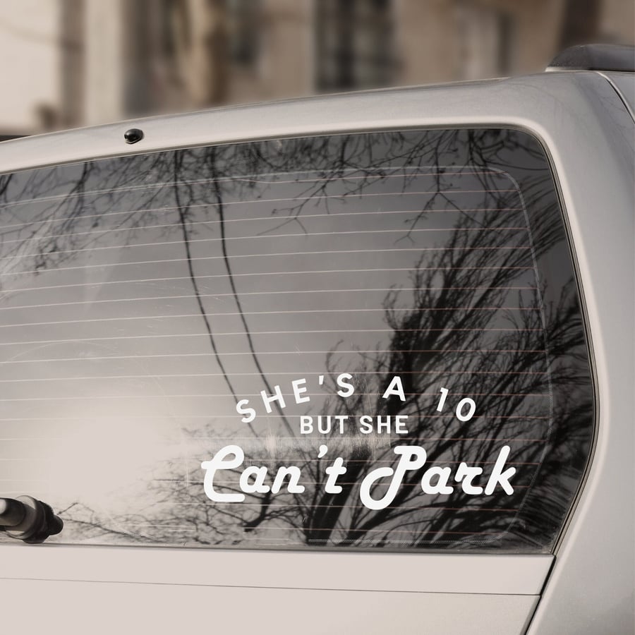 She's A 10 But She Can't Park Sticker Decal - Car Vinyl Bumper Sticker Decal