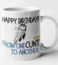Happy Birthday From One C..t To Another Mug Rude Offensive Birthday Gift  (M) - Image 2