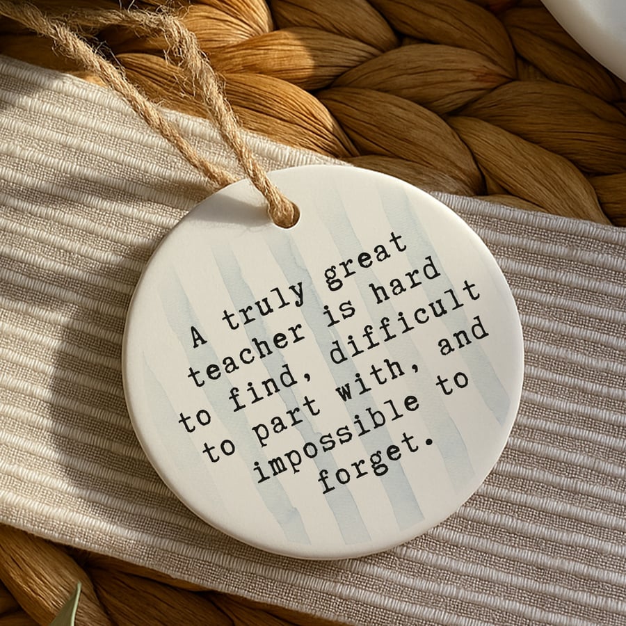 Thank You Gift – Great Teacher Quote – Hanging Ornament for Teacher Appreciation