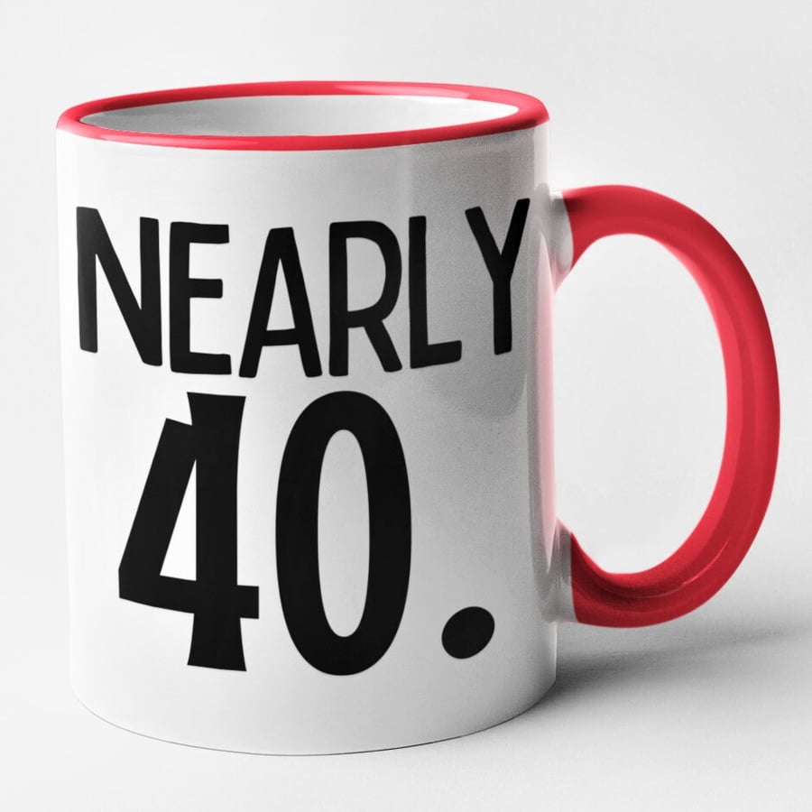 Nearly 40 Mug Getting Old Funny Birthday Age Mug Gift