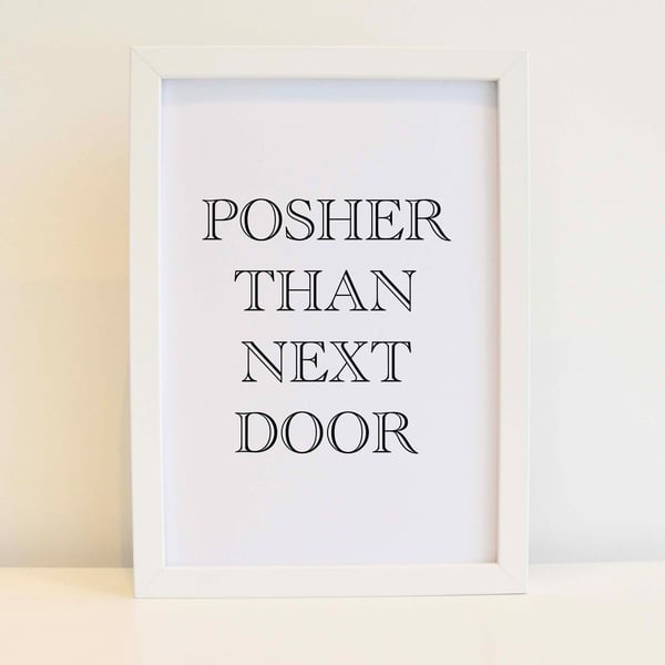 Posher Than Next Door Print - Wall Art, Home Decor, Minimalist. Free delivery