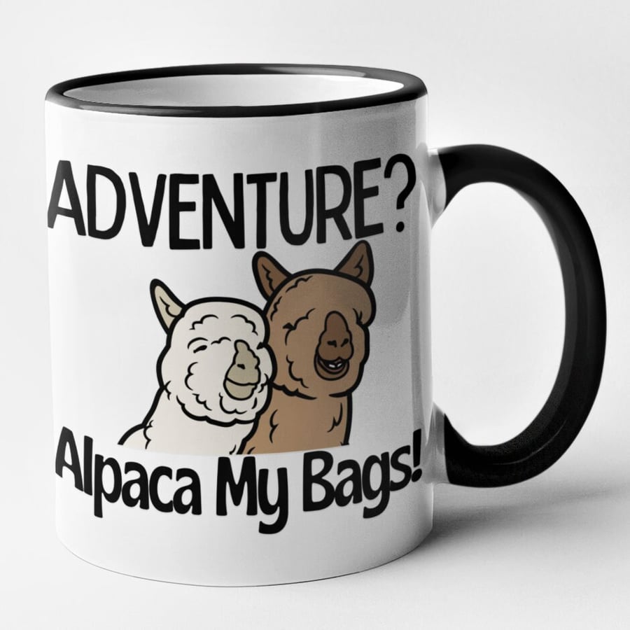 Adventure? Alpaca My Bags Mug Funny Cute Novelty Alpaca Mug Birthday Christmas 