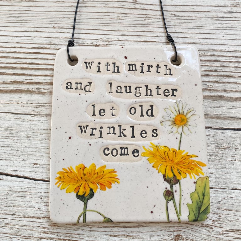 Handmade Ceramic Hanging Sign With mirth and laughter let old wrinkles come 