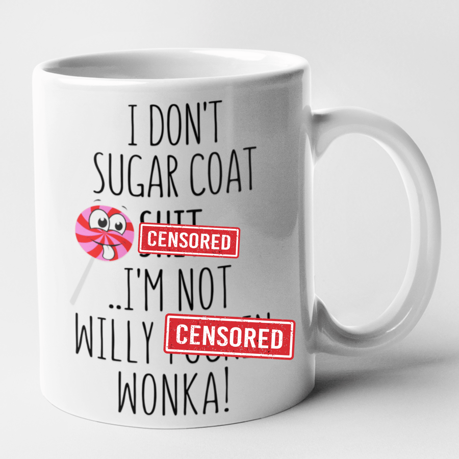 Rude Mug I Dont Sugar Coat Sh.t Im Not Willy F..kin Wonka funny adult Mug 