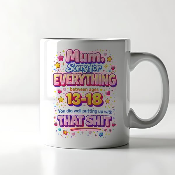 Funny Mothers Day Mug – Mum Sorry For Ages 13-18 – Cheeky Sarcastic Mum Gift