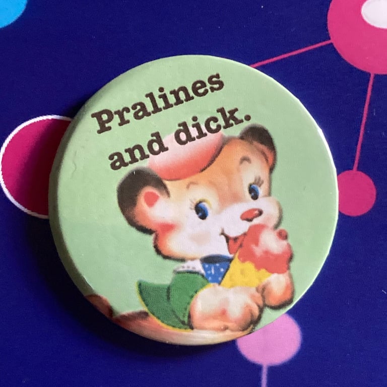 Waynes World themed Vintage mash-up pin badge - Pralines and Dick