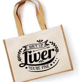 Shut Up Liver I'm Fine -  Large Jute Shopper Bag