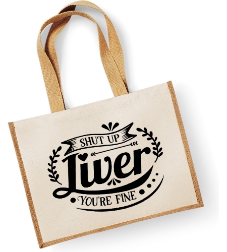 Shut Up Liver I'm Fine -  Large Jute Shopper Bag