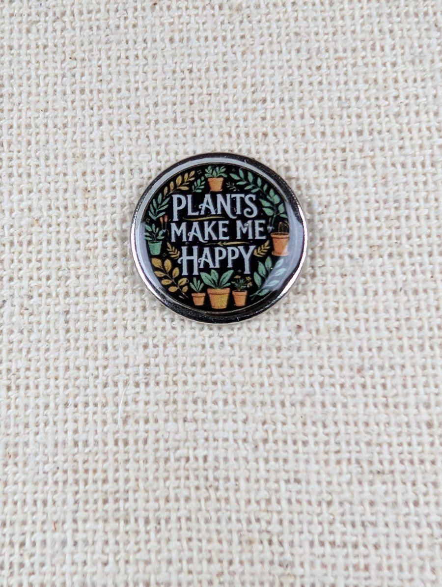 Plants Make Me Happy - Gardener Themed Pin badge - Lapel Pin 