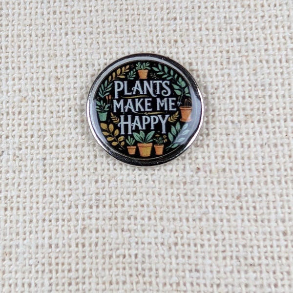 Plants Make Me Happy - Gardener Themed Pin badge - Lapel Pin 