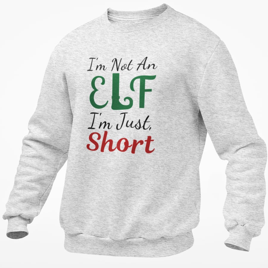 I'm Not An Elf, Im Just Short Christmas JUMPER  Funny Novelty Christmas Pullover