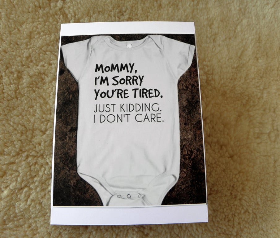 Mummy I'm Sorry You're Tired Card