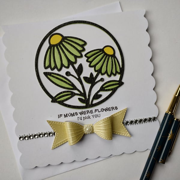 If Mums were flowers I'd pick you, Mothers Day, Birthday, Anytime 