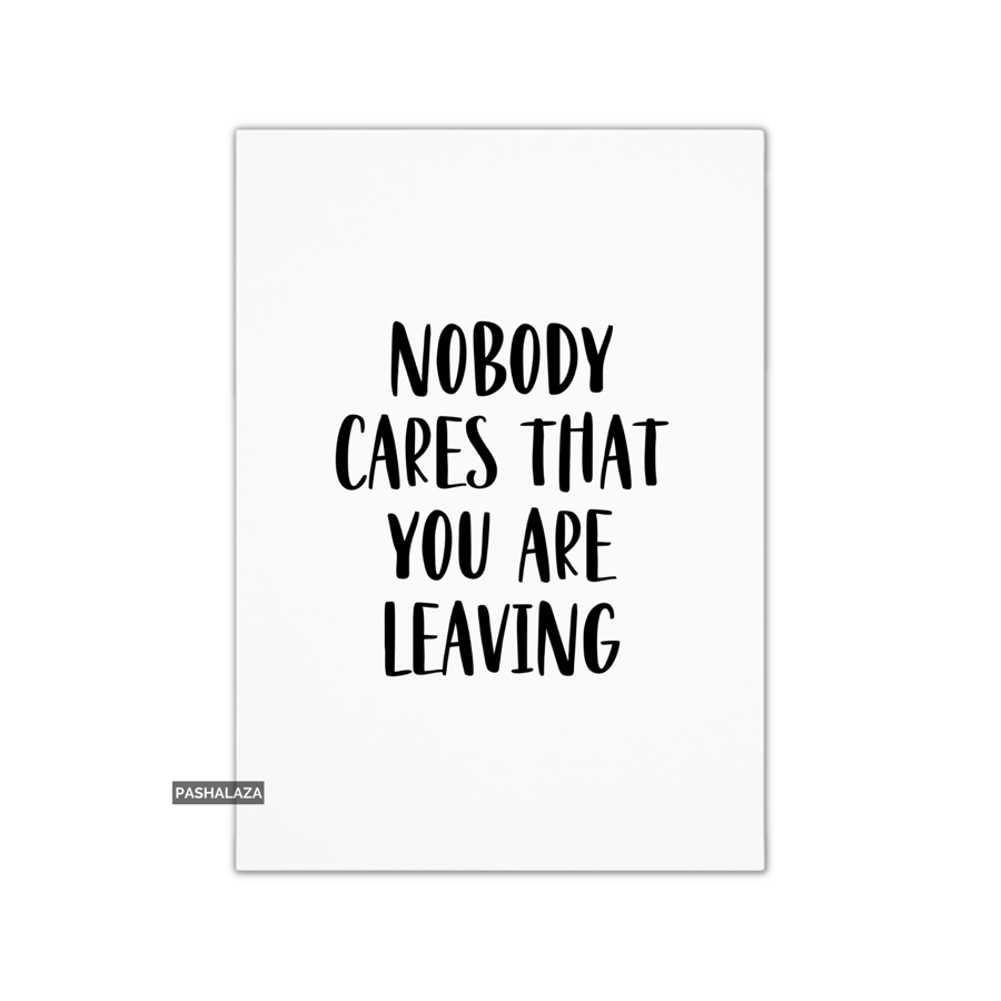 Funny Leaving Card - Novelty Banter Greeting Card - Nobody Cares