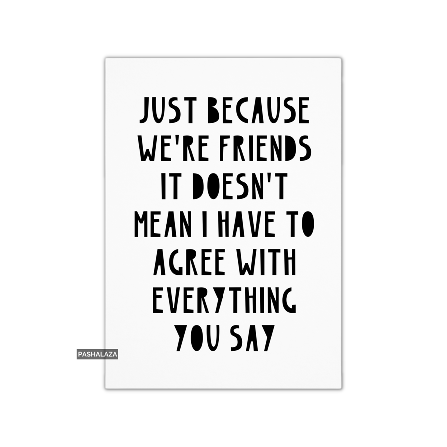 Funny Friendship Card - Novelty Greeting Card For Best Friends - Agree