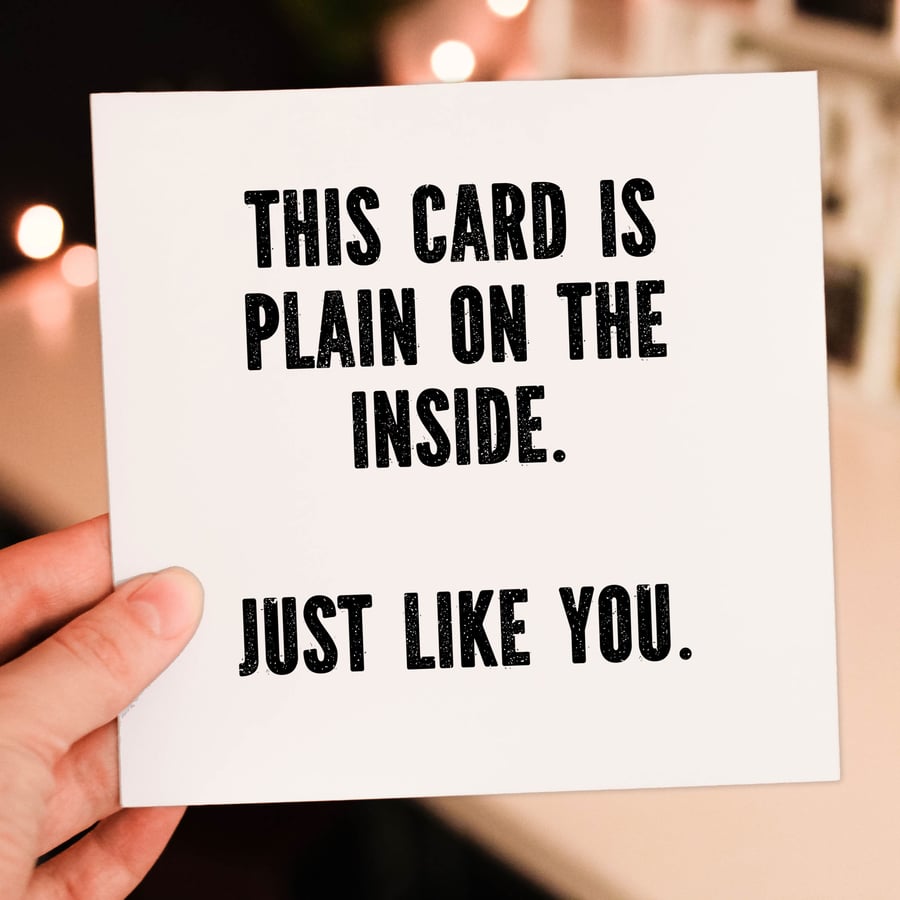 Rude birthday card: Plain on the inside, just like you