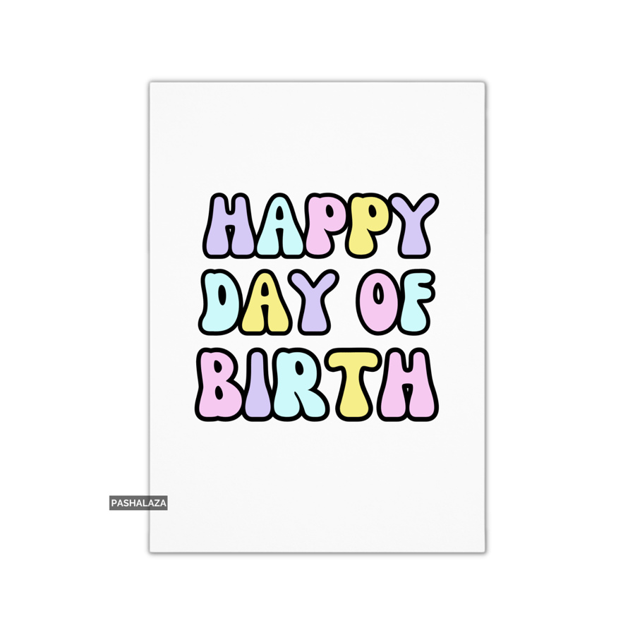 Funny Birthday Card - Novelty Banter Greeting Card - Day Of Birth