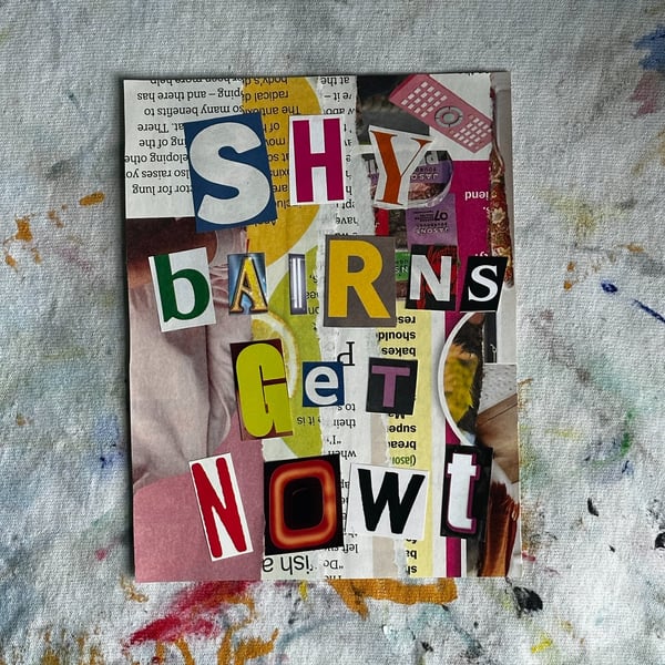 Geordie Collage- Shy bairns get nowt