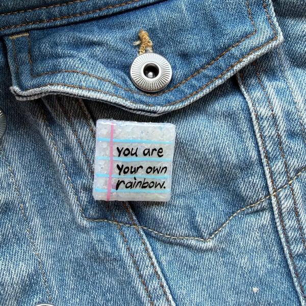 You Are Your Own Rainbow- Polymer Clay Sparkly Pin Badge
