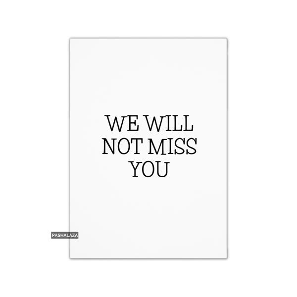 Funny Leaving Card - Novelty Banter Greeting Card - Not Miss You