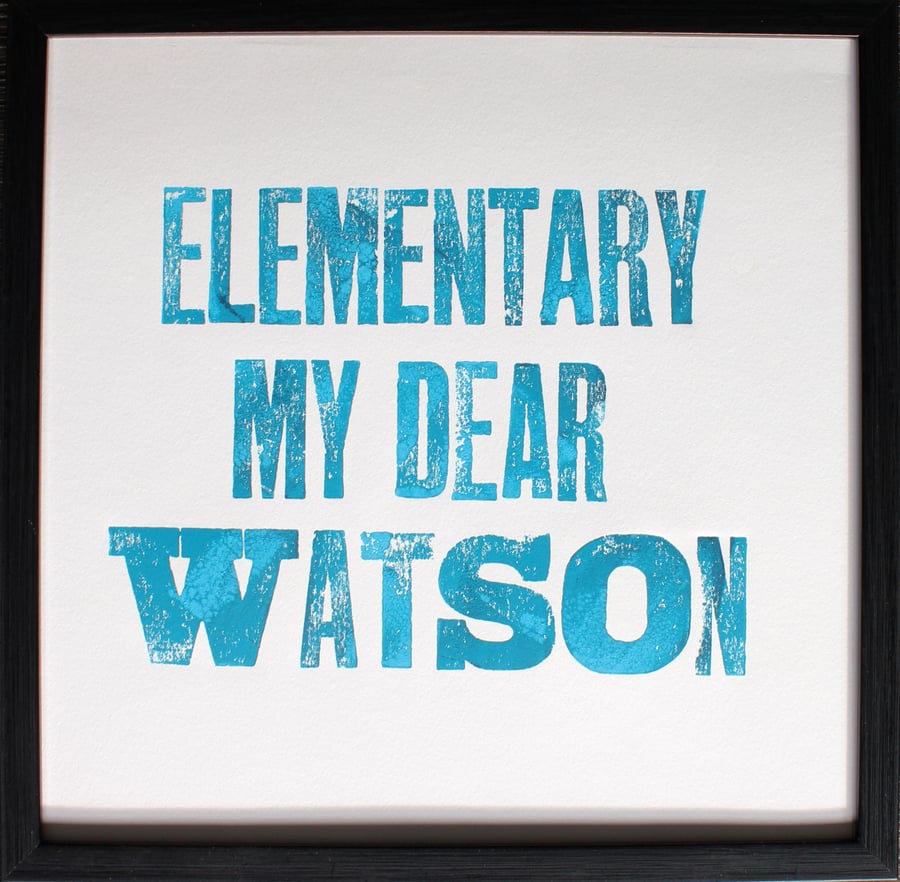 ELEMENTARY MY DEAR WATSON - original handprinted letterpress wall art