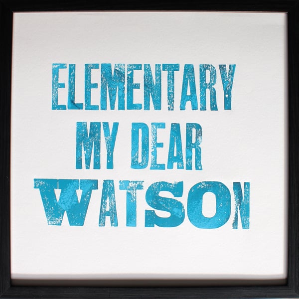 ELEMENTARY MY DEAR WATSON - original handprinted letterpress wall art