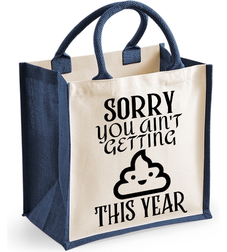 Sorry, You Aint Getting Poo This Year  -  Christmas Midi Jute Bag Christmas Gift