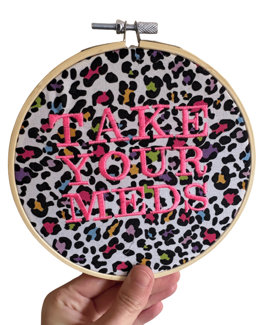 Take Your Meds - 6" Embroidered Hoop Wall Art