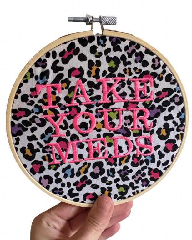 Take Your Meds - 6" Embroidered Hoop Wall Art