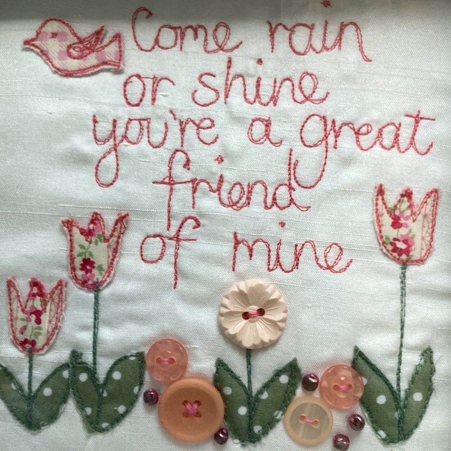 Come rain or shine, you re a great friend of mine! embroidered picture.